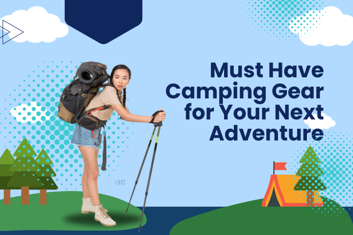 Must Have Camping Gear for Your Next Adventure