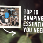 Top 10 Camping Essentials You Need