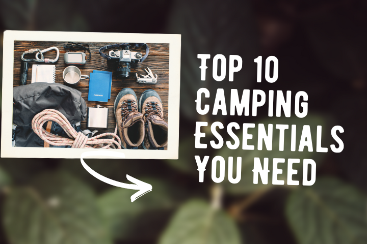 Top 10 Camping Essentials You Need