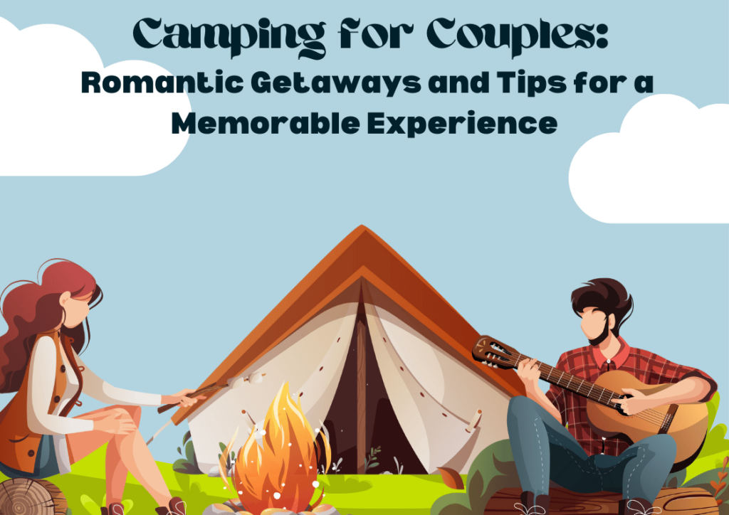 Camping for Couples Romantic Getaways and Tips for a Memorable Experience