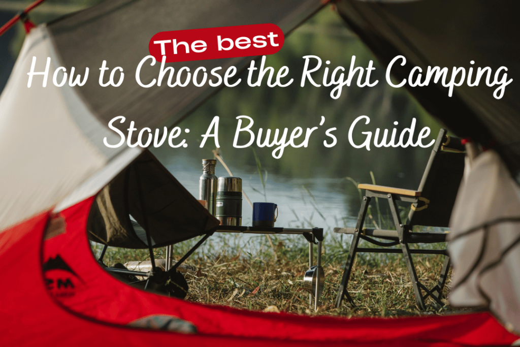 How to Choose the Right Camping Stove A Buyer’s Guide