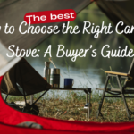 How to Choose the Right Camping Stove A Buyer’s Guide