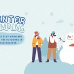 Winter Camping: How to Stay Warm and Enjoy the Outdoors in Cold Weather